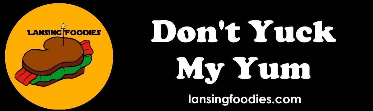 Logo, Text, Food. Text: LANSING FOODIES Don&#039;t Yuck My Y um lansingfoodies.com