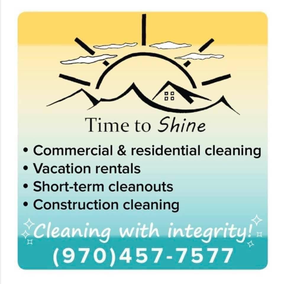Advertisement, Poster, Text, Page. Text: Time to Shine Commercial &amp; residential cleaning Vacation rentals Short-term cleanouts Construction cleaning Cleaning with integrity! (970)457-7577